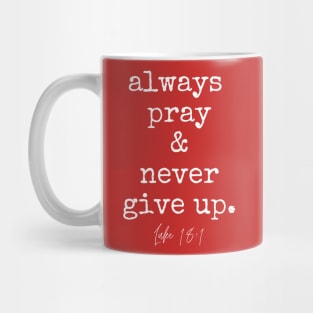 Luke 18:1 Always Pray and Never Give Up. Mug